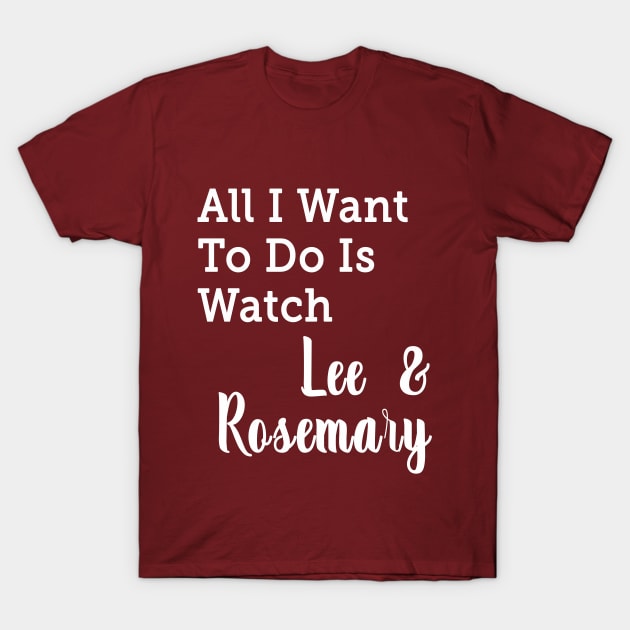 All I Want To Do Is Watch Lee and Rosemary Hearties T-shirt T-Shirt by We Love Pop Culture